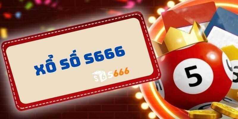 S666 xổ số – Tập Hợp Đa Dạng Loại Hình Cá Cược Cho Lô Thủ