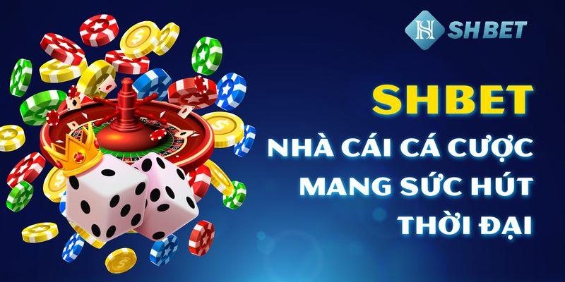 Nhà cái SHBET0 – cổng game cá cược số 1 châu lục