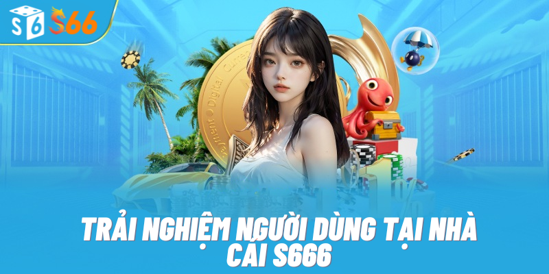 Trải nghiệm người dùng tại nhà cái S666