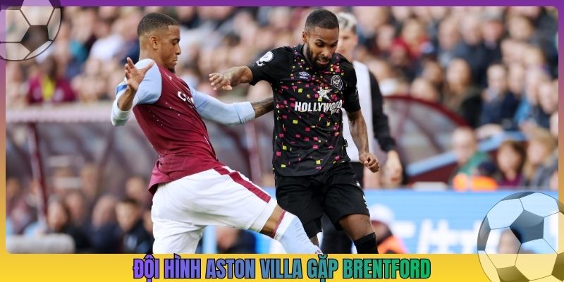 đội hình aston villa gặp brentford