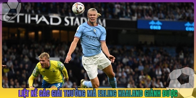 Liệt kê các giải thưởng mà Erling Haaland giành được