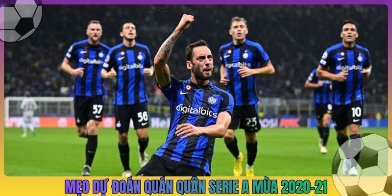 Mẹo dự đoán quán quân Serie A mùa 2020-21