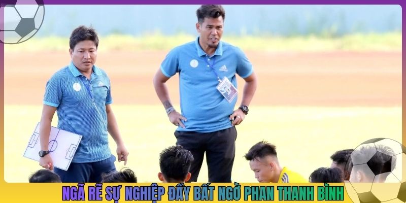 Ngã rẽ sự nghiệp đầy bất ngờ Phan Thanh Bình