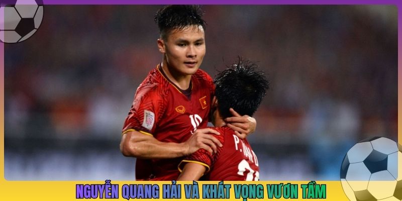 Nguyễn Quang Hải và khát vọng vươn tầm