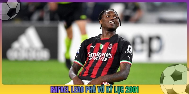 Rafael Leao phá vỡ kỷ lục 2001