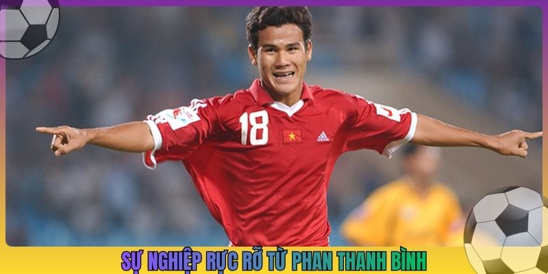 Sự nghiệp rực rỡ từ Phan Thanh Bình