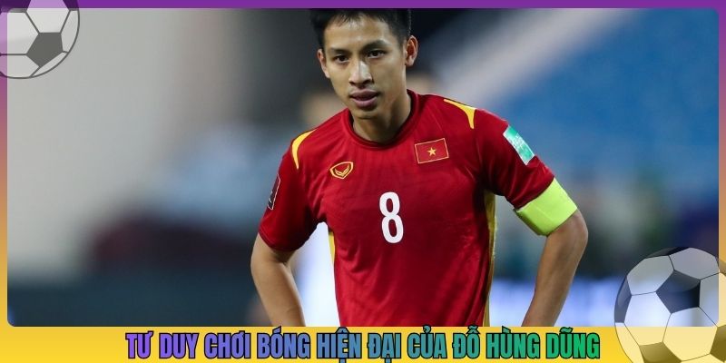 Tư duy chơi bóng hiện đại của Đỗ Hùng Dũng