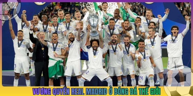 Vương quyền Real Madrid ở bóng đá thế giới