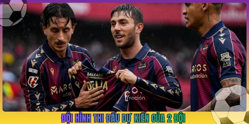 Đội hình thi đấu dự kiến của 2 đội